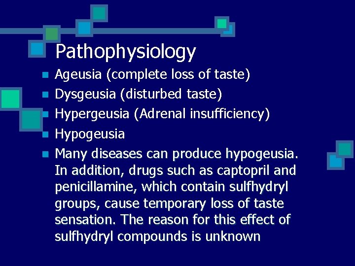 Pathophysiology n n n Ageusia (complete loss of taste) Dysgeusia (disturbed taste) Hypergeusia (Adrenal