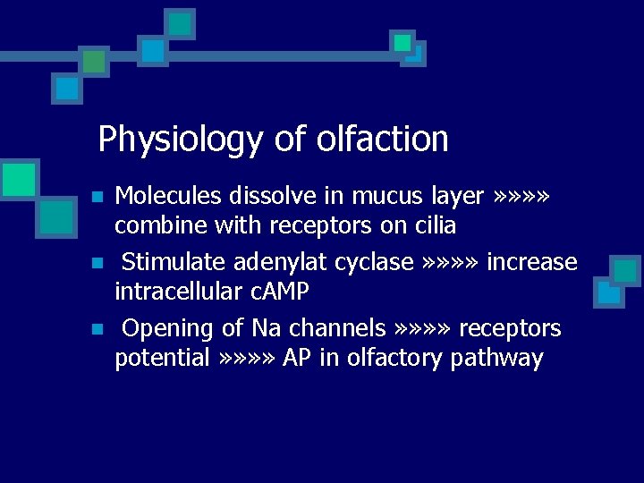 Physiology of olfaction n Molecules dissolve in mucus layer » » combine with receptors