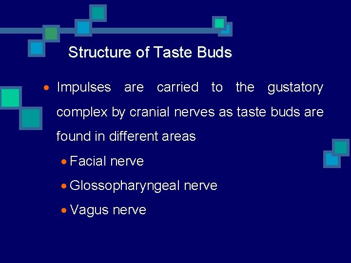 Structure of Taste Buds · Impulses are carried to the gustatory complex by cranial