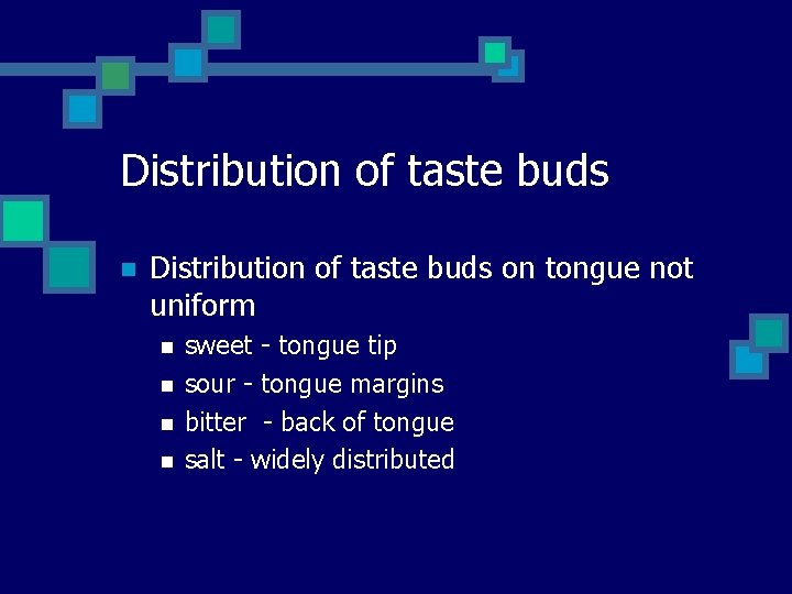 Distribution of taste buds n Distribution of taste buds on tongue not uniform n