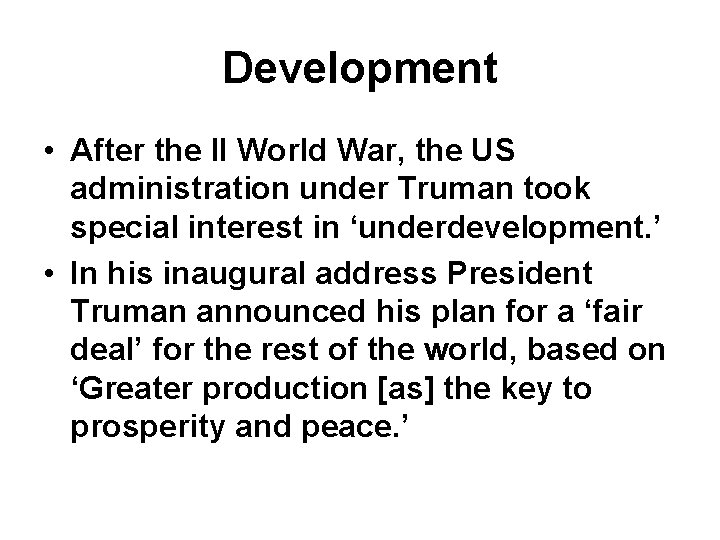 Development • After the II World War, the US administration under Truman took special