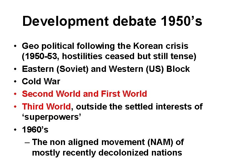 Development debate 1950’s • Geo political following the Korean crisis (1950 -53, hostilities ceased
