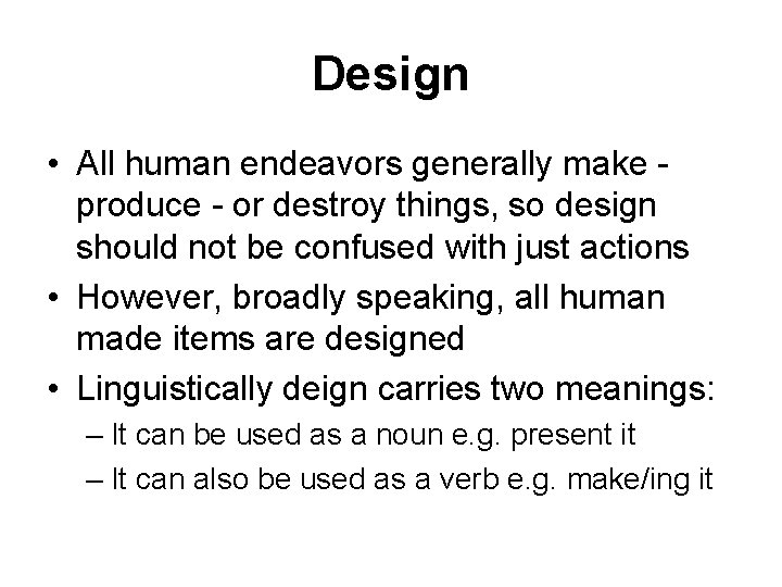 Design • All human endeavors generally make produce - or destroy things, so design