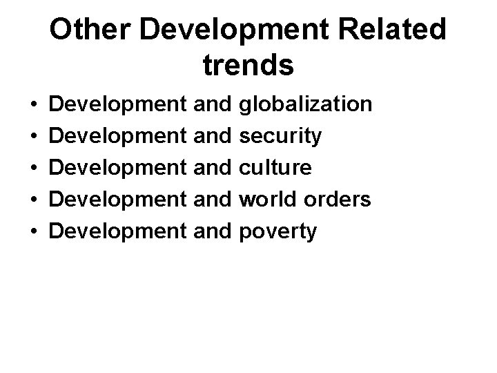 Other Development Related trends • • • Development and globalization Development and security Development