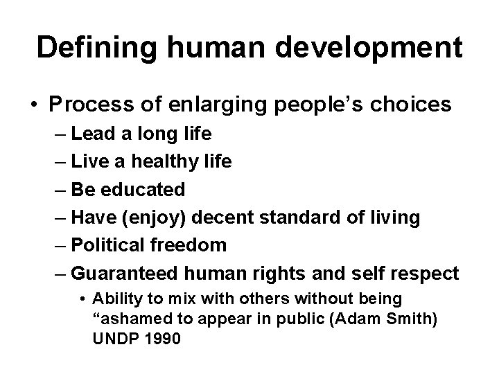 Defining human development • Process of enlarging people’s choices – Lead a long life