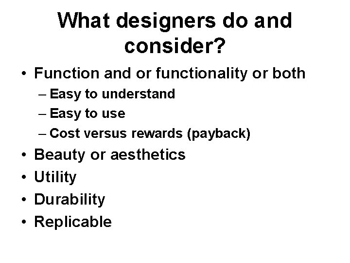 What designers do and consider? • Function and or functionality or both – Easy