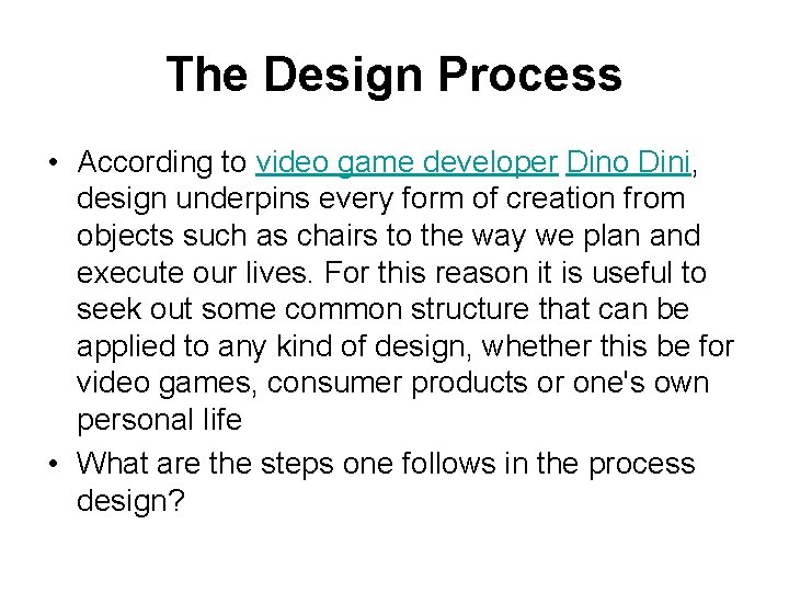 The Design Process • According to video game developer Dino Dini, design underpins every