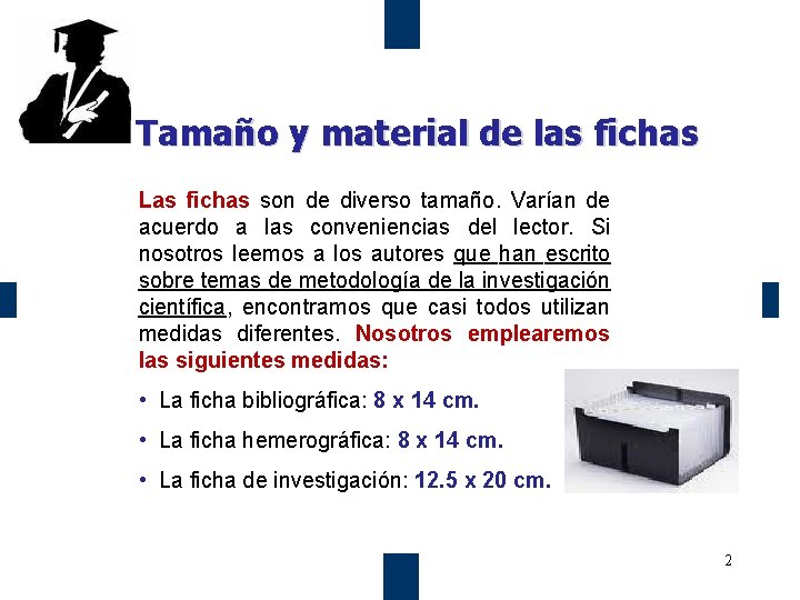 Tamaño y material de las fichas Las fichas son de diverso tamaño. Varían de