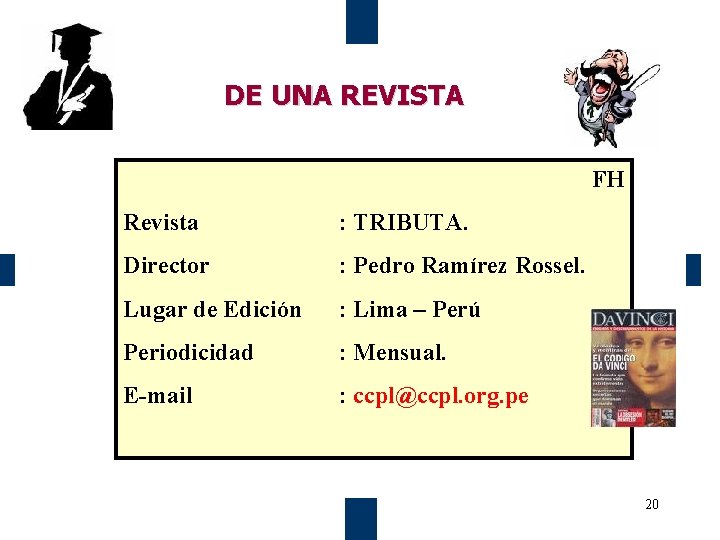 DE UNA REVISTA FH Revista : TRIBUTA. Director : Pedro Ramírez Rossel. Lugar de