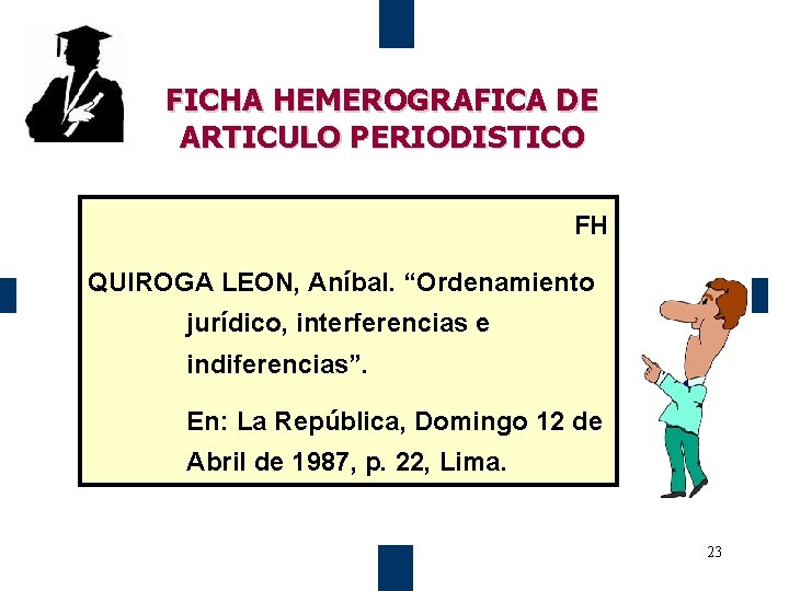 FICHA HEMEROGRAFICA DE ARTICULO PERIODISTICO FH QUIROGA LEON, Aníbal. “Ordenamiento jurídico, interferencias e indiferencias”.