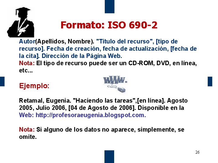 Formato: ISO 690 -2 Autor(Apellidos, Nombre). "Título del recurso", [tipo de recurso]. Fecha de