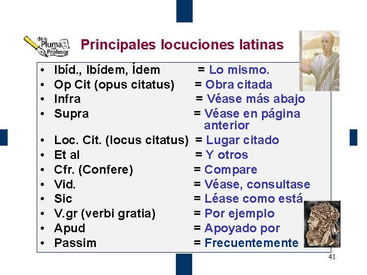 Principales locuciones latinas • • Ibíd. , Ibídem, Ídem Op Cit (opus citatus) Infra