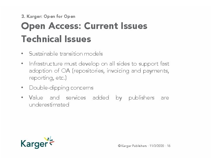 3. Karger: Open for Open Access: Current Issues Technical Issues • Sustainable transition models