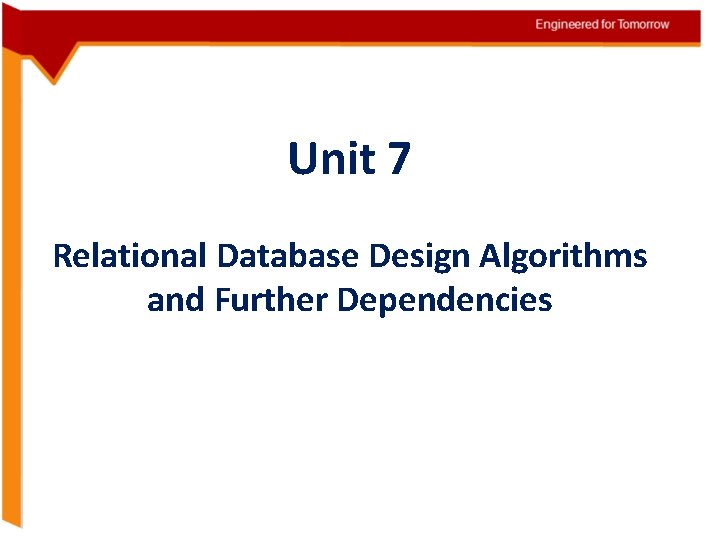 Unit 7 Relational Database Design Algorithms and Further Dependencies 