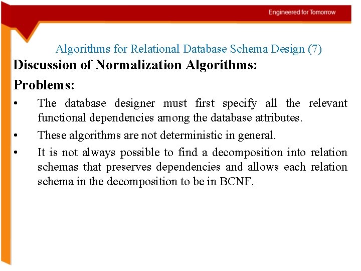 Algorithms for Relational Database Schema Design (7) Discussion of Normalization Algorithms: Problems: • •