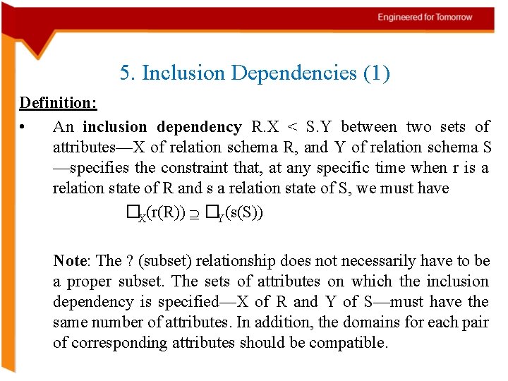 5. Inclusion Dependencies (1) Definition: • An inclusion dependency R. X < S. Y