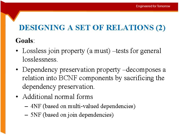 DESIGNING A SET OF RELATIONS (2) Goals: • Lossless join property (a must) –tests