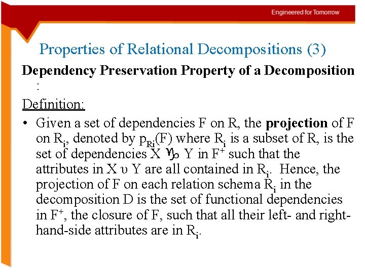 Properties of Relational Decompositions (3) Dependency Preservation Property of a Decomposition : Definition: •