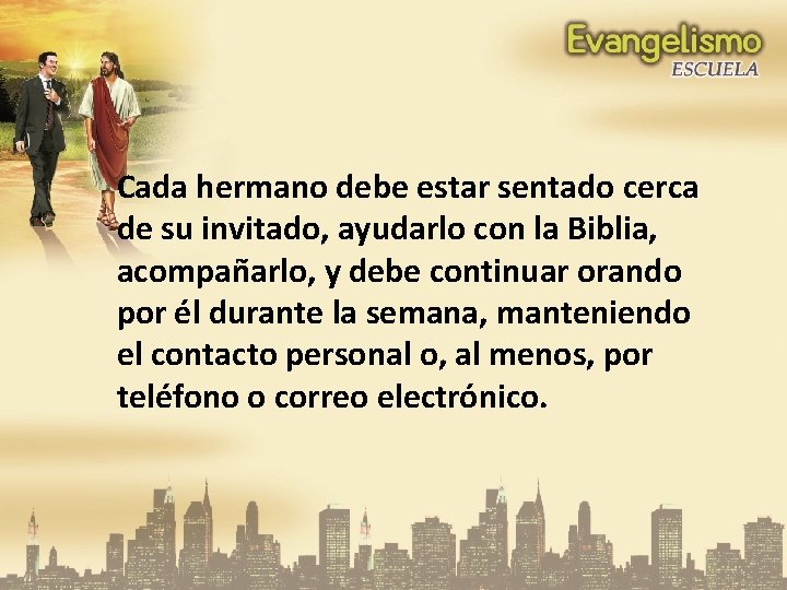 Cada hermano debe estar sentado cerca de su invitado, ayudarlo con la Biblia, acompañarlo,