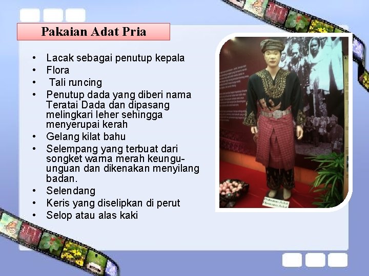 Pakaian Adat Pria • • • Lacak sebagai penutup kepala Flora Tali runcing Penutup