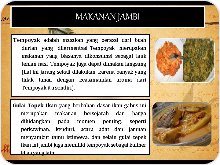 MAKANAN JAMBI Tempoyak adalah masakan yang berasal dari buah durian yang difermentasi. Tempoyak merupakan