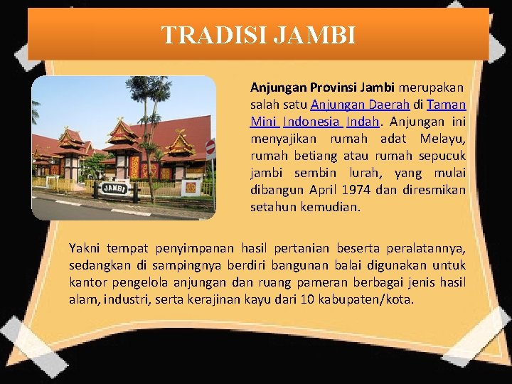 TRADISI JAMBI Anjungan Provinsi Jambi merupakan salah satu Anjungan Daerah di Taman Mini Indonesia