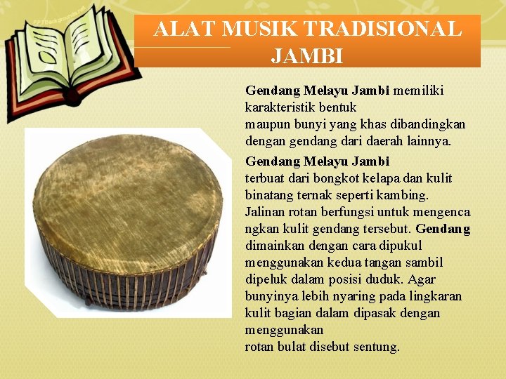ALAT MUSIK TRADISIONAL JAMBI Gendang Melayu Jambi memiliki karakteristik bentuk maupun bunyi yang khas