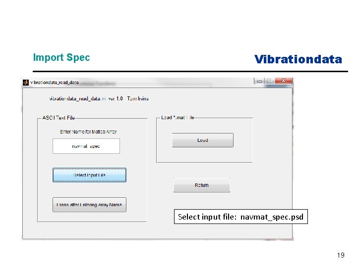 Import Spec Vibrationdata Select input file: navmat_spec. psd 19 