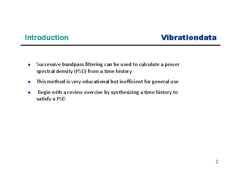 Introduction n Vibrationdata Successive bandpass filtering can be used to calculate a power spectral