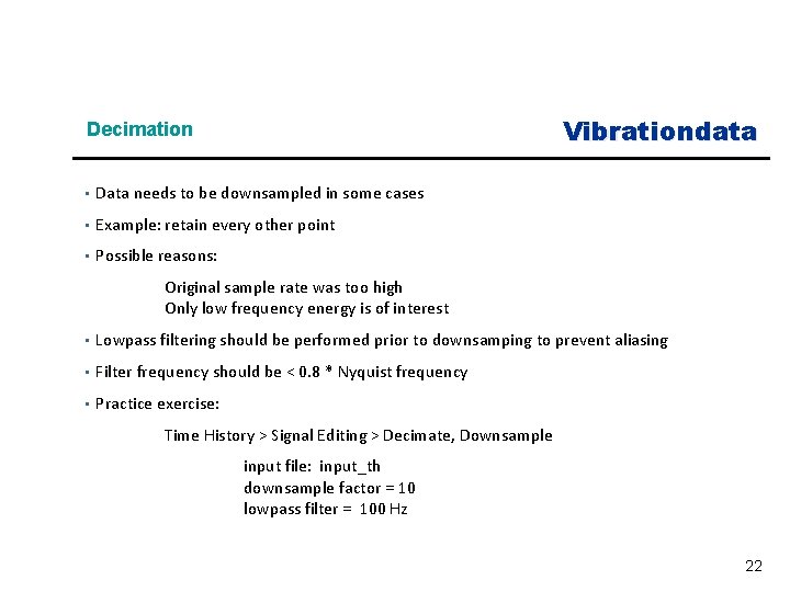 Vibrationdata Decimation • Data needs to be downsampled in some cases • Example: retain