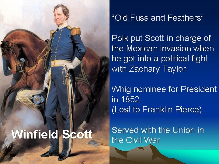 “Old Fuss and Feathers” Polk put Scott in charge of the Mexican invasion when