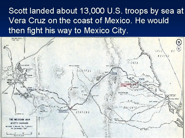 Scott landed about 13, 000 U. S. troops by sea at Vera Cruz on