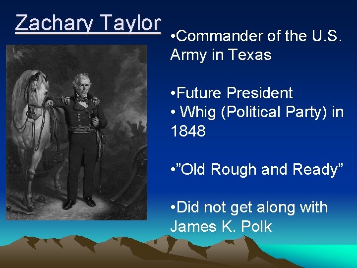 Zachary Taylor • Commander of the U. S. Army in Texas • Future President