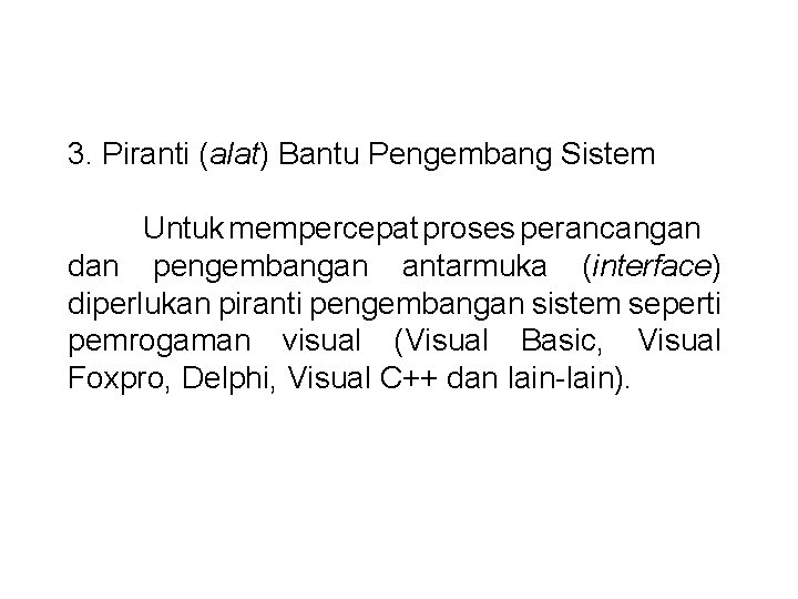 3. Piranti (alat) Bantu Pengembang Sistem Untuk mempercepat proses perancangan dan pengembangan antarmuka (interface)