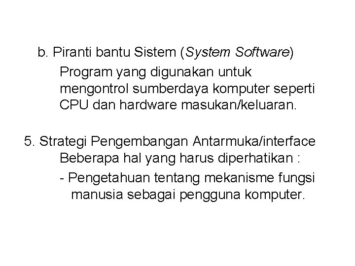 b. Piranti bantu Sistem (System Software) Program yang digunakan untuk mengontrol sumberdaya komputer seperti