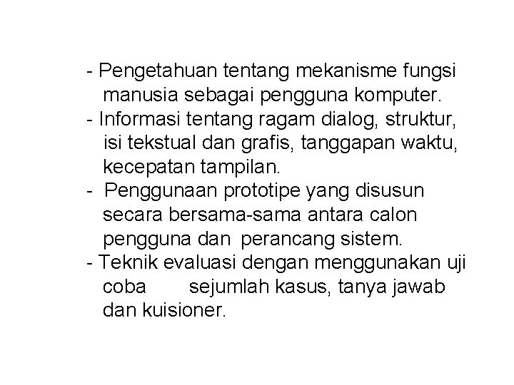 - Pengetahuan tentang mekanisme fungsi manusia sebagai pengguna komputer. - Informasi tentang ragam dialog,