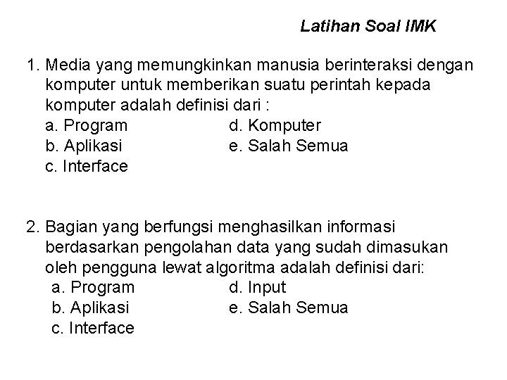 Latihan Soal IMK 1. Media yang memungkinkan manusia berinteraksi dengan komputer untuk memberikan suatu