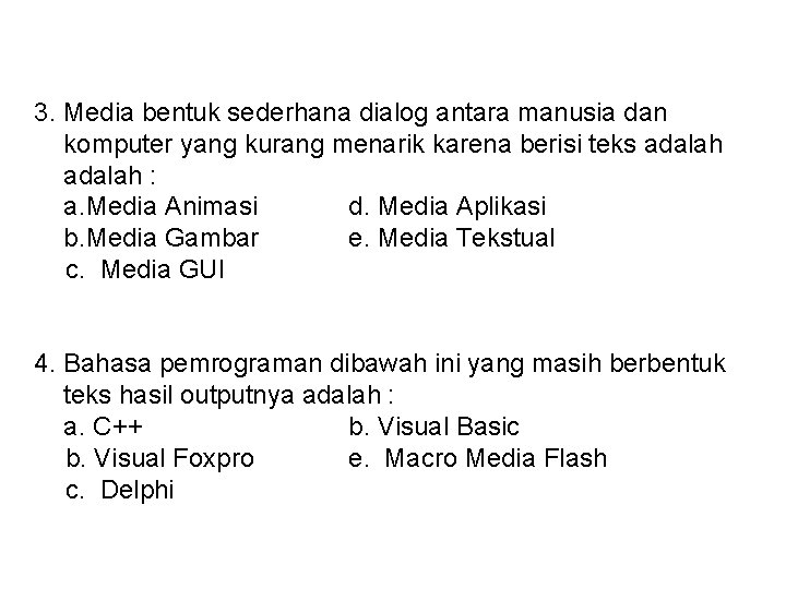 3. Media bentuk sederhana dialog antara manusia dan komputer yang kurang menarik karena berisi