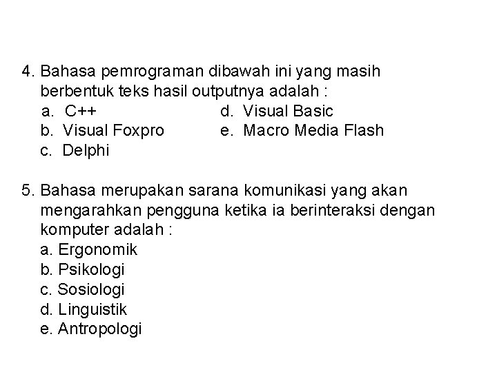 4. Bahasa pemrograman dibawah ini yang masih berbentuk teks hasil outputnya adalah : a.