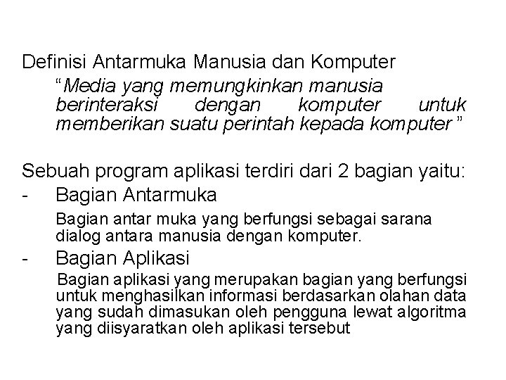 Definisi Antarmuka Manusia dan Komputer “Media yang memungkinkan manusia berinteraksi dengan komputer untuk memberikan