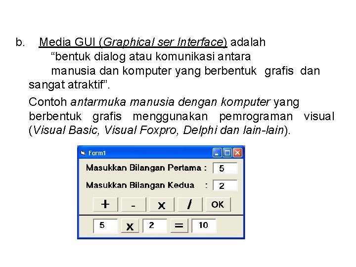 b. Media GUI (Graphical ser Interface) adalah “bentuk dialog atau komunikasi antara manusia dan