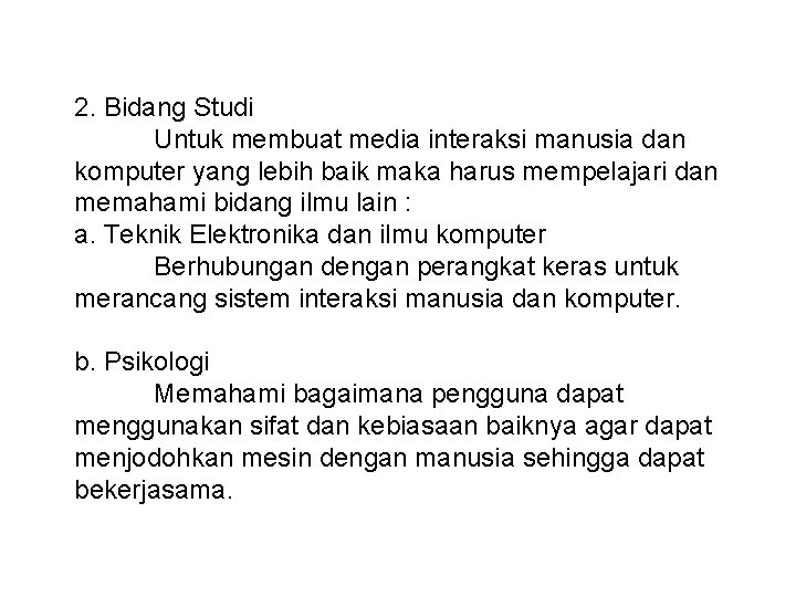 2. Bidang Studi Untuk membuat media interaksi manusia dan komputer yang lebih baik maka