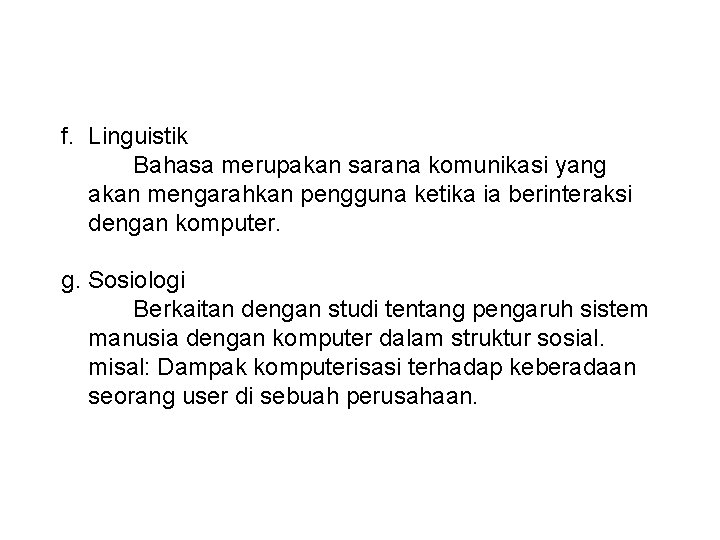 f. Linguistik Bahasa merupakan sarana komunikasi yang akan mengarahkan pengguna ketika ia berinteraksi dengan