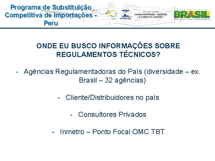 Programa de Substituição Competitiva de Importações Peru ONDE EU BUSCO INFORMAÇÕES SOBRE REGULAMENTOS TÉCNICOS?