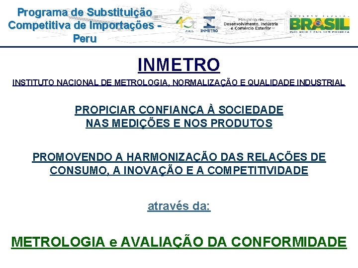 Programa de Substituição Competitiva de Importações Peru INMETRO INSTITUTO NACIONAL DE METROLOGIA, NORMALIZAÇÃO E