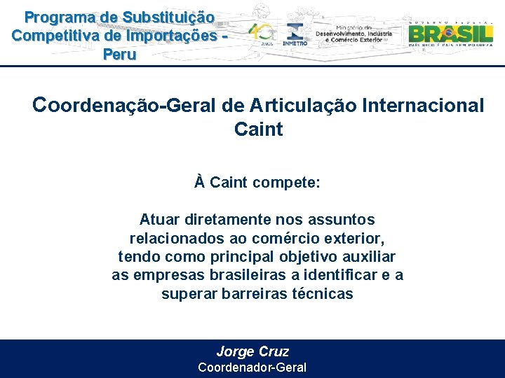 Programa de Substituição Competitiva de Importações Peru Coordenação-Geral de Articulação Internacional Caint À Caint