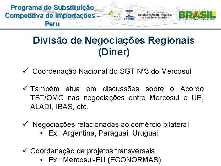Programa de Substituição Competitiva de Importações Peru Divisão de Negociações Regionais (Diner) ü Coordenação