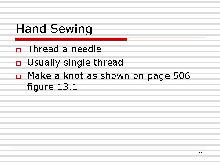 Hand Sewing o o o Thread a needle Usually single thread Make a knot