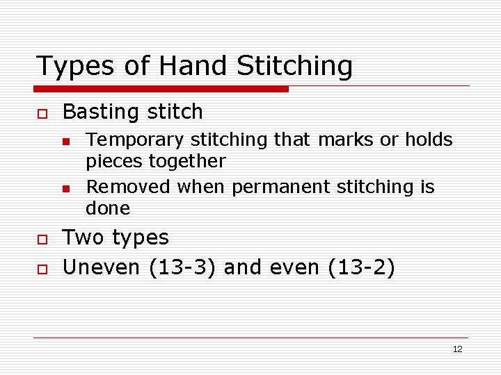Types of Hand Stitching o Basting stitch n n o o Temporary stitching that