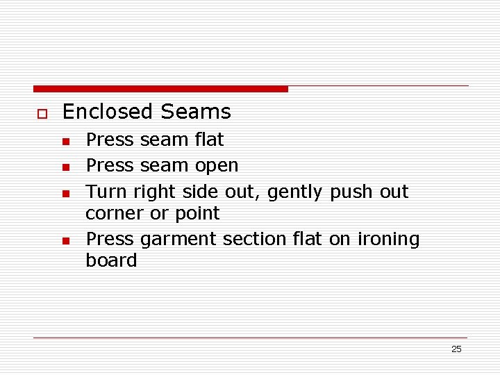 o Enclosed Seams n n Press seam flat Press seam open Turn right side